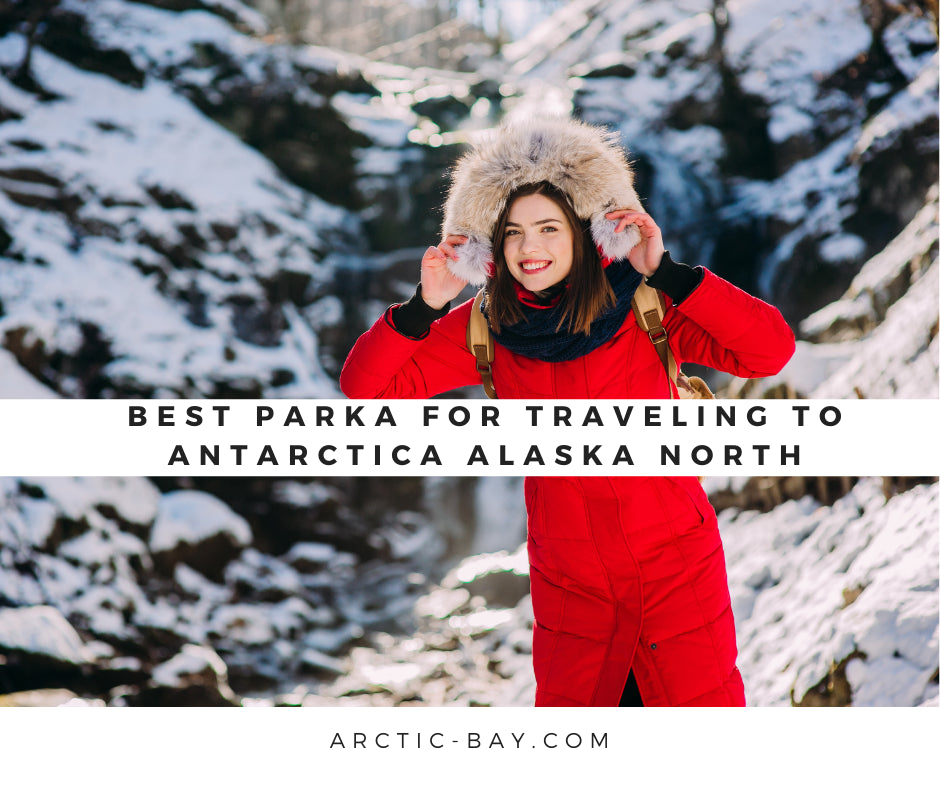 Best Parka For Traveling To Antarctica Alaska North